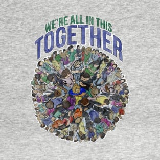 We're All in This Together T-Shirt